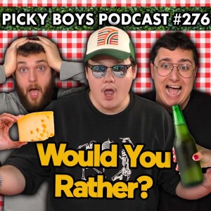 Would You Rather Pt. 6 - Picky Boys Podcast #276