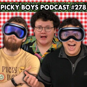 Spending Our Life Savings On Apple VR! - Picky Boys Podcast #278