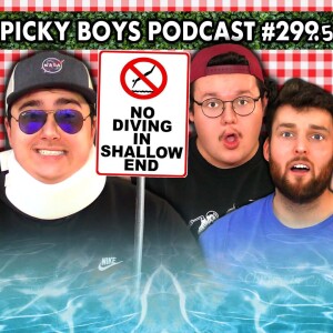 I Broke My Neck In The Shallow End - Picky Boys Podcast #299.5