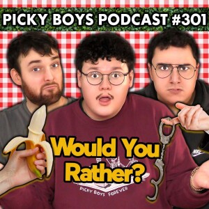Would You Rather Pt. 9 - Picky Boys Podcast #301