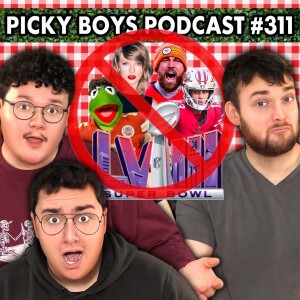 We WILL NOT Talk About The Super Bowl!! - Picky Boys Podcast #311