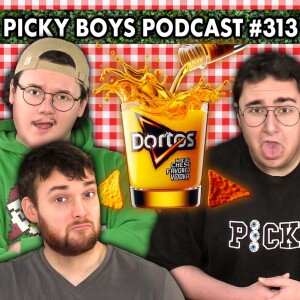 Doritos Vodka Is Nothing Like You’ve Ever Experienced!! - Picky Boys Podcast #313