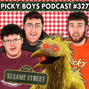 Someone Is TRAPPED Inside of Big Bird!?!! - Picky Boys Podcast #327