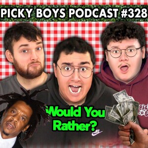 Would You Rather Pt. 14 - Picky Boys Podcast #328