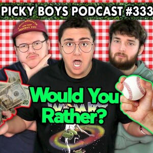 Would You Rather Pt. 15 - Picky Boys Podcast #333