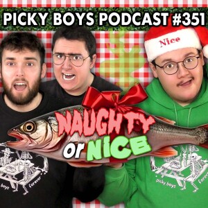 Something FISHY About This Year's NAUGHTY or NICE!! - Picky Boys Podcast #351