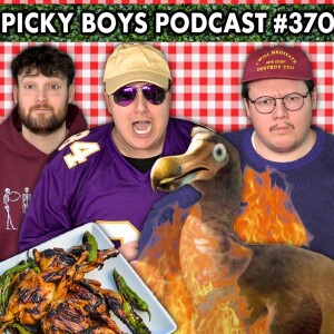 Eating The Last DoDo Bird! - Picky Boys Podcast #370
