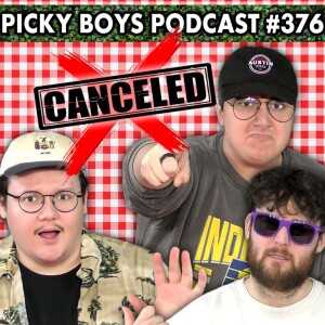 We're Being Cancelled...Our Side Of The Story - Picky Boys Podcast #376