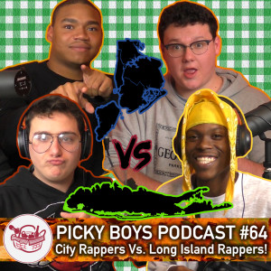 Picky Boys Podcast #64 - City Rappers Vs. Long Island Rappers!
