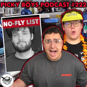 HOW WE GOT ON THE NO-FLY LIST!! - Picky Boys Podcast #222