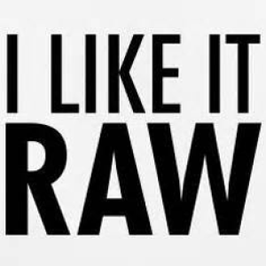 I LIKE IT RAW