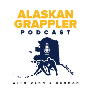 Alaskan Grappler Podcast Episode 16: Dennis Achman