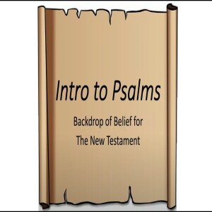 Intro to Psalms ”The Backdrop of Belief for the New Testament” | Tad Trapp