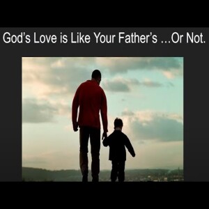 God’s Love is like Your Father’s... Or Not | Jason Reilly