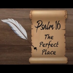 Psalm 16 - The Perfect Place | Tad Trapp
