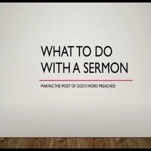 What to do with a sermon | Tim McKibbin