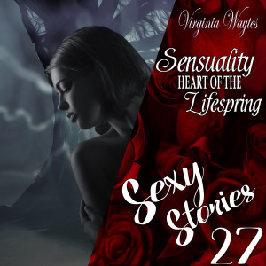 27 - Sensuality: Heart of the Lifespring - love and desire...