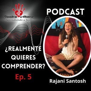 EP 5. Realmente quieres comprender