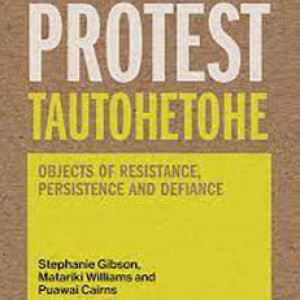 ‘Protest Tautohetohe: Objects of Resistance, Persistence and Defiance’