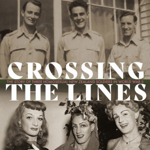 Crossing the lines: the story of three homosexual New Zealand soldiers in WW2