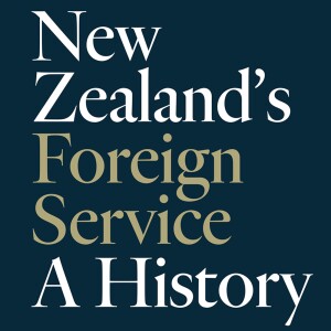 New Zealand’s Foreign Service: A History