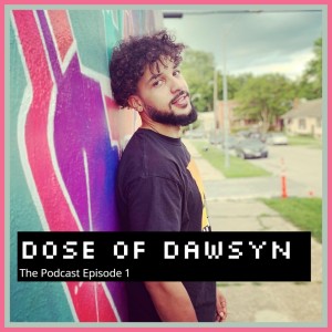 Dose Of Dawsyn Episode 1
