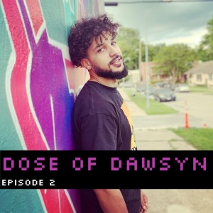 Dose Of Dawsyn Episode 2