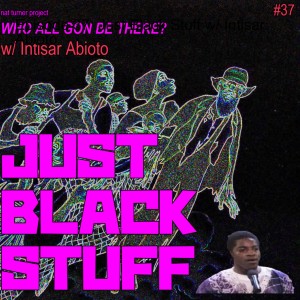 Episode 37: Just Black Stuff w/ Intisar Abioto