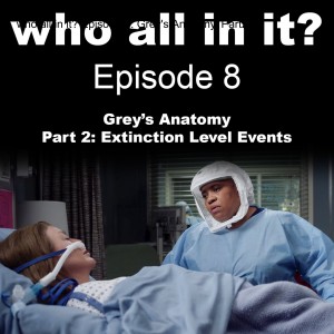 who all in it? Episode 8: Grey's Anatomy, Part 2