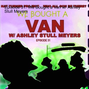 Episode 31: We Bought a Van w/ Ashley Stull Meyers