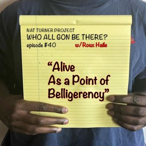 Episode 40: Alive As a Point of Belligerency w/ Roux