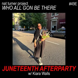 Episode 49E: Juneteenth Afterparty w/ Kiara Walls