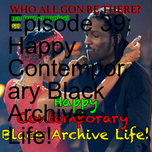 Episode 39: Happy Contemporary Black Archive Life!