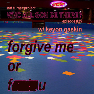 Episode 25: forgive me or f*** you w/ keyon gaskin