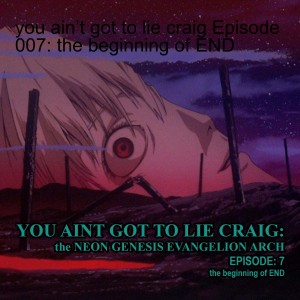 you ain’t got to lie craig Episode 007: the beginning of END