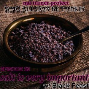 Episode 29: salt is very important w/ Black Feast