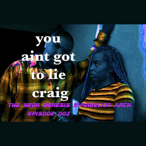 you ain't got to lie craig Episode 002: #EVA