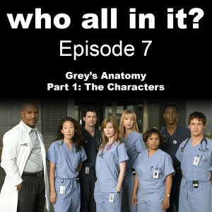 who all in it? Episode 7: Grey's Anatomy, Part 1