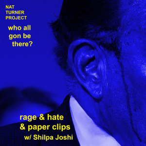 Episode 22: Rage & Hate & Paper Clips w/ Shilpa Joshi