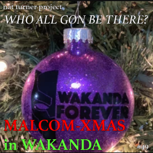 Episode 49: Malcolm Xmas In Wakanda