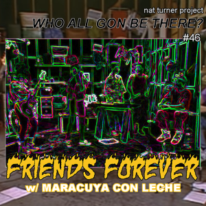 Episode 46: Friends Forever w/ Maracuya con Leche