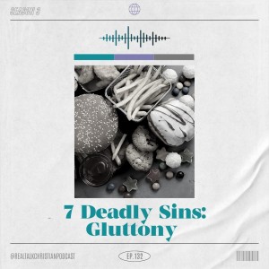 132: The 7 Deadly Sins: Gluttony