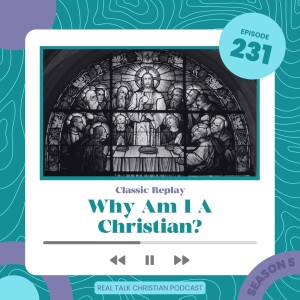 231: Why Am I A Christian? | Classic Replay
