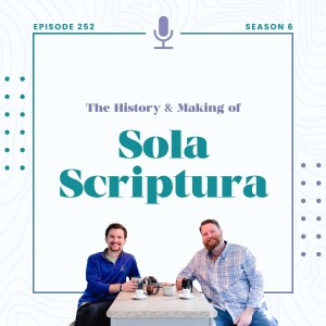 252: The History And Making Of Sola Scriptura