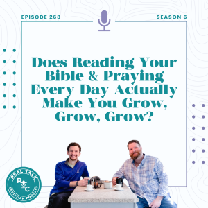 268: Does Reading Your Bible & Praying Every Day Actually Make You Grow, Grow, Grow?