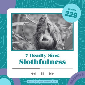 229: 7 Deadly Sins: Slothfulness