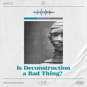 128: Is Deconstruction A Bad Thing?