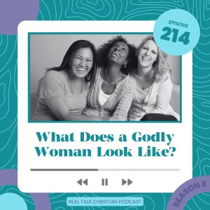 214: What Does a Godly Woman Look Like?