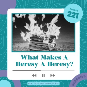 221: What Makes a Heresy a Heresy?