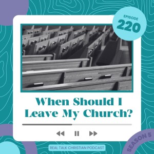 220: When Should I Leave My Church?